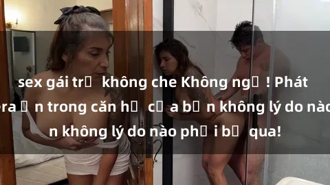 sex gái trẻ không che Không ngờ! Phát hiện sex camera ẩn trong căn hộ của bạn không lý do nào phải bỏ qua!