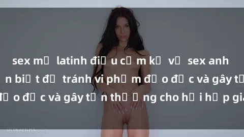 sex mỹ latinh điều cấm kỵ về sex anh em ruột mà bạn cần biết để tránh vi phạm đạo đức và gây tổn thương cho hồi hợp gia đình.