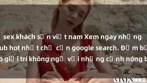sex khách sạn việt nam Xem ngay những bộ phim JAV Vietsub hot nhất chỉ cần google search. Đảm bảo giải trí không ngờ với những cảnh nóng bỏng và đầy kích thích!