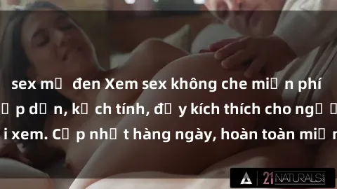 sex mỹ đen Xem sex không che miễn phí - Những clip sex hấp dẫn, kịch tính, đầy kích thích cho người xem. Cập nhật hàng ngày, hoàn toàn miễn phí, độ phân giải cao.