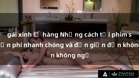 gái xinh lộ hàng Những cách tải phim sex miễn phí nhanh chóng và đơn giản đến không ngờ