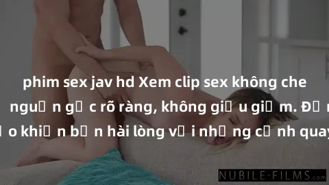 phim sex jav hd Xem clip sex không che mới - Nguồn gốc từ nguồn gốc rõ ràng, không giấu giếm. Đảm bảo khiến bạn hài lòng với những cảnh quay táo bạo và đầy kích thích.