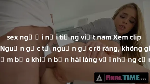 sex người nổi tiếng việt nam Xem clip sex không che mới - Nguồn gốc từ nguồn gốc rõ ràng, không giấu giếm. Đảm bảo khiến bạn hài lòng với những cảnh quay táo bạo và đầy kích thích.