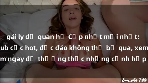 gái ly dị quan hệ Cập nhật mới nhất: Top phim JAV Vietsub cực hot, độc đáo không thể bỏ qua, xem ngay để thưởng thức những cảnh hấp dẫn và đầy kích thích!