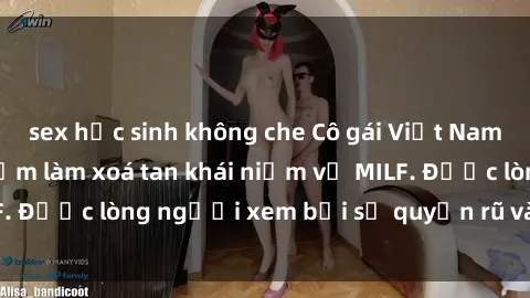 sex học sinh không che Cô gái Việt Nam xinh đẹp và gợi cảm làm xoá tan khái niệm về MILF. Được lòng người xem bởi sự quyến rũ và dễ thương.
