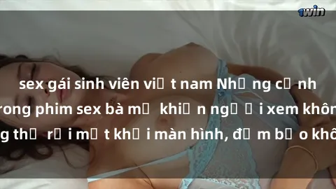 sex gái sinh viên việt nam Những cảnh quay nóng bỏng trong phim sex bà mẹ khiến người xem không thể rời mắt khỏi màn hình, đảm bảo không làm bạn thất vọng!