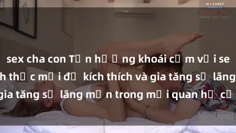 sex cha con Tận hưởng khoái cảm với sex ngoài trời: Cách thức mới để kích thích và gia tăng sự lãng mạn trong mối quan hệ của bạn!
