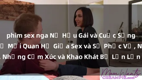 phim sex nga Nữ Hầu Gái và Cuộc Sống Của Họ: Bí Mật Về Mối Quan Hệ Giữa Sex và Sự Phục Vụ, Những Cảm Xúc và Khao Khát Bị Lẫn Lộn Trong Lĩnh Vực Này.