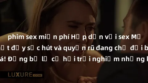 phim sex miễn phí Hấp dẫn với sex Mỹ đen: Những bí mật đầy sức hút và quyến rũ đang chờ đợi bạn khám phá! Đừng bỏ lỡ cơ hội trải nghiệm những khoảnh khắc mãnh liệt và đam mê!