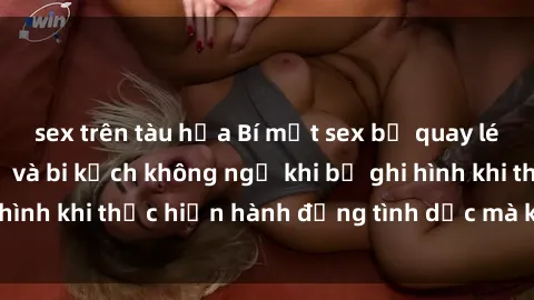 sex trên tàu hỏa Bí mật sex bị quay lén: Những hậu quả và bi kịch không ngờ khi bị ghi hình khi thực hiện hành động tình dục mà không biết.
