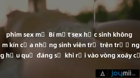 phim sex mỹ Bí mật sex học sinh không che: Cuộc sống thầm kín của những sinh viên trẻ trên trường. Những hậu quả đáng sợ khi rơi vào vòng xoáy của tình dục từ tuổi mới lớn.