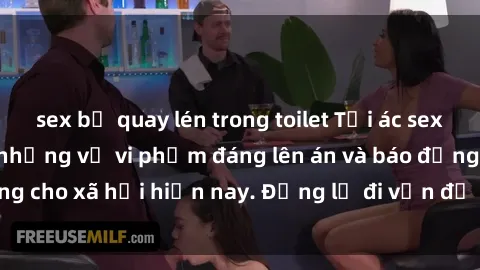 sex bị quay lén trong toilet Tội ác sex tra tấn Việt Nam: những vụ vi phạm đáng lên án và báo động cho xã hội hiện nay. Đừng lờ đi vấn đề nghiêm trọng này!