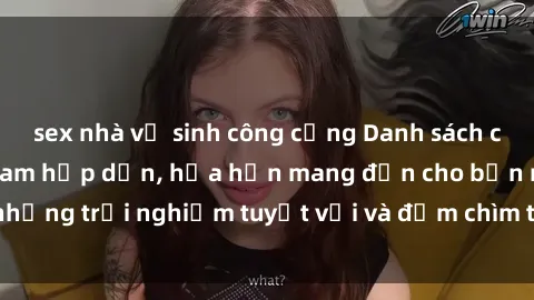 sex nhà vệ sinh công cộng Danh sách các cô gái gọi Việt Nam hấp dẫn, hứa hẹn mang đến cho bạn những trải nghiệm tuyệt vời và đắm chìm trong cảm xúc tuyệt vời.