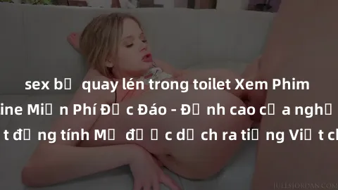 sex bị quay lén trong toilet Xem Phim Sex Mỹ Vietsub Online Miễn Phí Độc Đáo - Đỉnh cao của nghệ thuật đồng tính Mỹ được dịch ra tiếng Việt cho người xem hiểu rõ hơn.