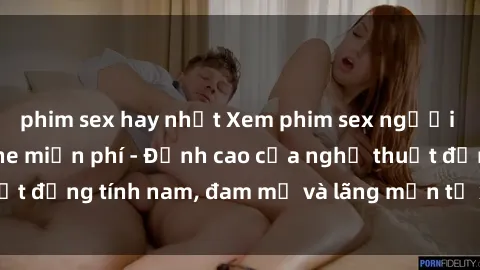 phim sex hay nhất Xem phim sex người Pháp vietsub online miễn phí - Đỉnh cao của nghệ thuật đồng tính nam, đam mỹ và lãng mạn từ xứ sở hoa hồng!