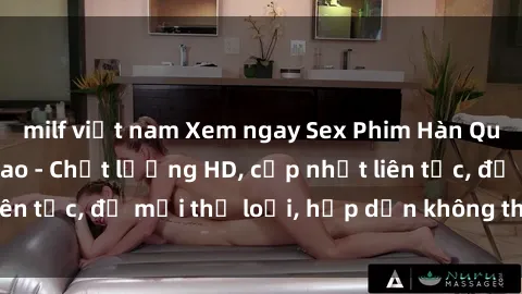 milf việt nam Xem ngay Sex Phim Hàn Quốc Vietsub Đỉnh Cao - Chất lượng HD, cập nhật liên tục, đủ mọi thể loại, hấp dẫn không thể bỏ qua!