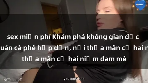 sex miễn phí Khám phá không gian độc đáo tại sex quán cà phê hấp dẫn, nơi thỏa mãn cả hai niềm đam mê