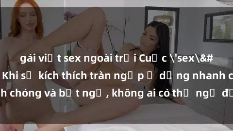 gái việt sex ngoài trời Cuộc 'sex' trong thang máy: Khi sự kích thích tràn ngập ở dạng nhanh chóng và bất ngờ, không ai có thể ngờ được điều gì sẽ xảy ra!