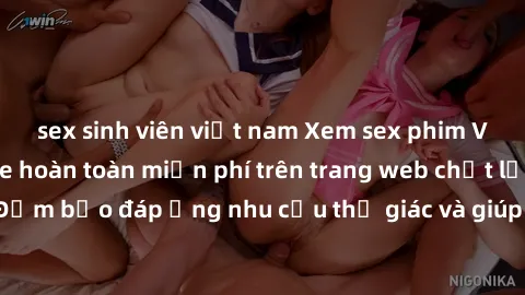 sex sinh viên việt nam Xem sex phim Việt Nam không che hoàn toàn miễn phí trên trang web chất lượng cao. Đảm bảo đáp ứng nhu cầu thị giác và giúp thỏa mãn mong muốn của bạn.