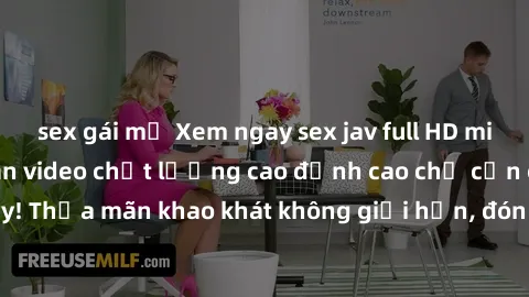 sex gái mỹ Xem ngay sex jav full HD miễn phí - Hàng ngàn video chất lượng cao đỉnh cao chỉ cần click vào ngay! Thỏa mãn khao khát không giới hạn, đón chờ những trải nghiệm mới lạ!