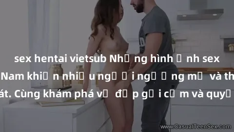 sex hentai vietsub Những hình ảnh sex gái sinh viên Việt Nam khiến nhiều người ngưỡng mộ và thèm khát. Cùng khám phá vẻ đẹp gợi cảm và quyến rũ của những cô gái trẻ này.