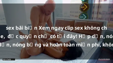 sex bãi biển Xem ngay clip sex không che cực hot, không che,  độc quyền chỉ có tại đây! Hấp dẫn, nóng bỏng và hoàn toàn miễn phí, không thể bỏ qua!