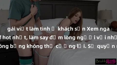gái việt làm tình ở khách sạn Xem ngay bộ phim sex milf hot nhất, làm say đắm lòng người với những cảnh nóng bỏng không thể cưỡng lại. Sự quyến rũ của MILF sẽ khiến bạn mãnh liệt!