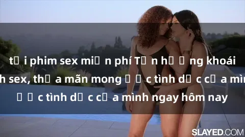 tải phim sex miễn phí Tận hưởng khoái cảm với gái xinh sex, thỏa mãn mong ước tình dục của mình ngay hôm nay