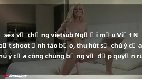 sex vợ chồng vietsub Người mẫu Việt Nam gây sốt với loạt shoot ảnh táo bạo, thu hút sự chú ý của công chúng bằng vẻ đẹp quyến rũ và gợi cảm.